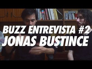 Buzz Entrevista #2 - Jonas Bustince (parte 2)