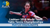 2018 World Team Championships Highlights | Kasumi Ishikawa vs Kim Song I (1/2)