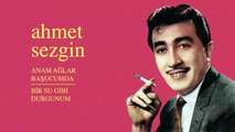 Ahmet Sezgin - Anam Ağlar Başucumda / Bir Su Gibi Durgunum (45'lik)