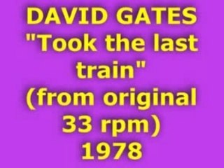 DAVID GATES "Took the last train" 1978