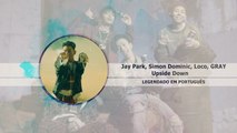Jay Park, Simon Dominic, Loco, GRAY - Upside Down Legendado PT | BR