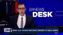 i24NEWS DESK | Iran: U.S. faces historic regret if deal ends | Sunday, May 6th 2018