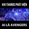 [Cuộc chiến vô tình]Thanos chợt nhận ra phải diệt hết lũ Avengers =))))))