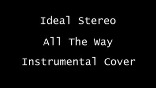 Ideal Stereo - All The Way (Instrumental Cover)