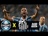 Grêmio 5 x 1 Santos (HD 60fps) Melhores Momentos (1º Tempo) Brasileirão 06/05/2018
