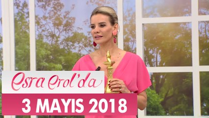 Esra Erol'da 3 Mayıs 2018 Perşembe - Tek Parça