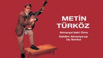 Metin Türköz - Almanya'daki Oma / Geldim Almanya'ya Uy Sarıkız (45'lik)