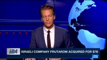 i24NEWS DESK | Israeli company frutarom acquired for $7B | Monday, May 7th 2018