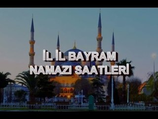 İL İL BAYRAM NAMAZI SAATLERİ