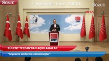 CHP sözcüsü Tezcan: Siyasete üniforma sokulmuştur