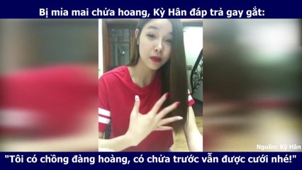 Bị mỉa mai chửa hoang, Kỳ Hân đáp trả gay gắt