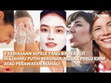 8 Kebiasaan Sepele yang Bikin Kulit Wajahmu Putih Bersinar