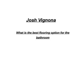 Josh Vignona -What is the best flooring option for the bathroom