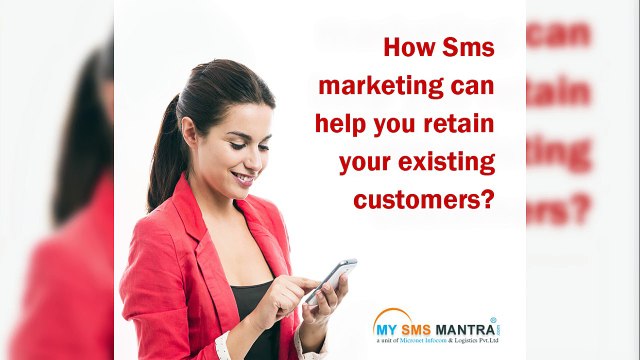 How Sms marketing can help you retain your existing customers