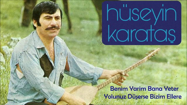 Hüseyin Karataş - Benim Yarim Bana Yeter / Yolumuz Düşerse Bizim Ellere (45'lik)