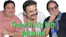 Exclusive: Khajoor Pe Atke Vinay Pathak, Manoj Pahwa , Harsh Chhaya On Desimartini