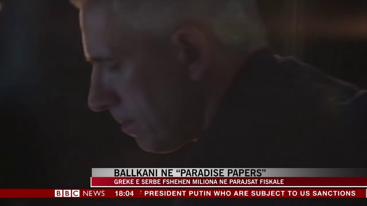 Skandali i “Paradise Papers”, edhe politikanë nga Ballkani - News, Lajme - Vizion Plus