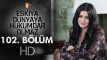 Eşkıya Dünyaya Hükümdar Olmaz 102. Bölüm
