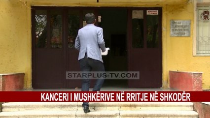 KANCERI I MUSHKËRIVE, RRITJE NË SHKODËR