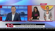 7pa5 - Fundjava kulturore në Maqedoni dhe Shqipëri - 17 Nëntor 2017 - Show - Vizion Plus