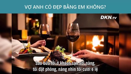 Vợ anh có đẹp bằng em không? Đàn ông đọc xong bài này sẽ phải CÚI ĐẦU hổ thẹn!