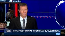 i24NEWS DESK | Trump withdraws from Iran nuclear deal | Wednesday, May 9th 2018