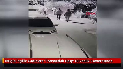Muğla İngiliz Kadınlara 'Tornavidalı Gasp' Güvenlik Kamerasında