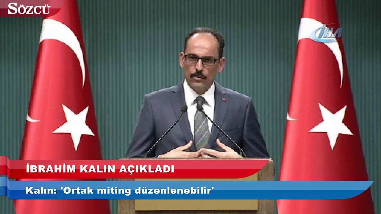 İbranim Kalın: 'Ortak miting düzenlenebilir'