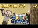 Minecraft Galaxy - Noobs no PVP - #4 (c/ Wuant)