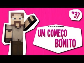 Vida Minecraft - Um Começo Bonito - #37