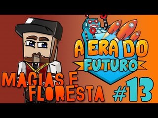 A Era do Futuro - Magias e Floresta - Episódio 13 #AERADOFUTURO