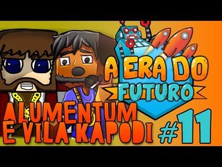 A Era do Futuro - Alumentum e Vila Kapodi - Episódio 11 #AERADOFUTURO