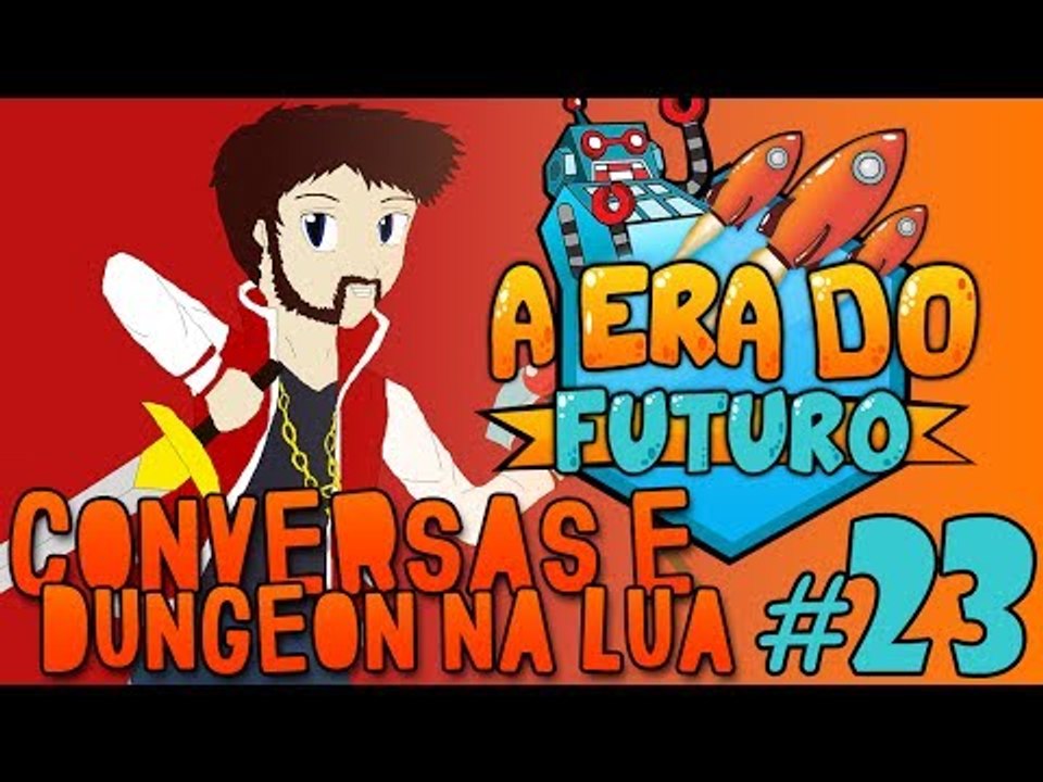 A Era do Futuro - Conversas e Dungeon na Lua! - Episódio 23 #AERADOFUTURO