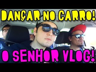 O SENHOR VLOG #1 - DANÇAR NO CARRO É BONITO!! (c/ M4ster, D4rk, Nikki e Seymour)