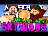 SKYWARS - O DESAFIO DA CEBOLA CRUA COM SAL? (c/ Lugin) - Minecraft