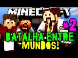 BATALHA ENTRE MUNDOS - CHUVA DE ATAQUES!! NÃO DÁ!! - #2 - Minecraft