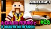A ERA DO FUTURO 2 #26 - O QUARTO DO FUTURO!! - Minecraft