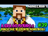 A ERA DO FUTURO 2 #39 - PINÇA QUE TELEPORTA MONSTROS!! - Minecraft