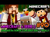 Minecraft: A SÉRIE 2 - #90 - ANIMAIS DA SORTE COM EDU!! EDU É TROLL!!