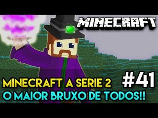 Minecraft: A SÉRIE 2 - #41 - O MAIOR BRUXO DE TODOS!!