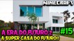 A ERA DO FUTURO 2 #15 - A SUPER CASA DO FUTURO!! - Minecraft
