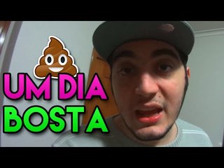 UM DIA MUITO BOSTA!!