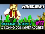 Minecraft: A SÉRIE 2 - #17 - O SONHO DE TODOS OS MINERADORES!!