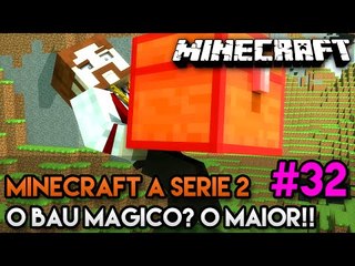 Minecraft: A SÉRIE 2 - #32 - O MAIOR BAÚ MÁGICO DO MUNDO!!