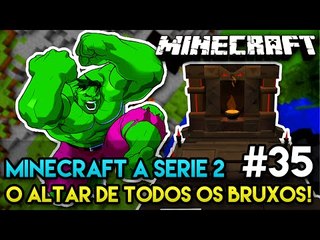 Minecraft: A SÉRIE 2 - #35 - O ALTAR DE TODOS OS BRUXOS!!