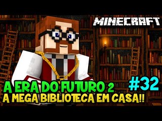 A ERA DO FUTURO 2 #32 - A MEGA BIBLIOTECA EM CASA!! - Minecraft