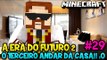A ERA DO FUTURO 2 #29 - O TERCEIRO ANDAR DA CASA!! :O - Minecraft