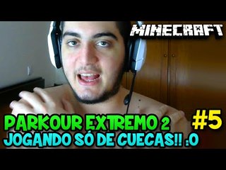 JOGANDO SÓ DE CUECAS!! :O - Minecraft: PARKOUR EXTREMO 2 #5