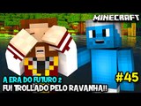 A ERA DO FUTURO 2 #45 - FUI TROLLADO PELO RAVANHA!! - Minecraft
