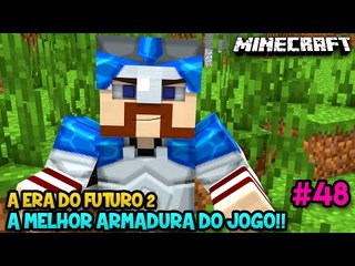 A ERA DO FUTURO 2 #48 - A MELHOR ARMADURA DO JOGO?! :O - Minecraft
